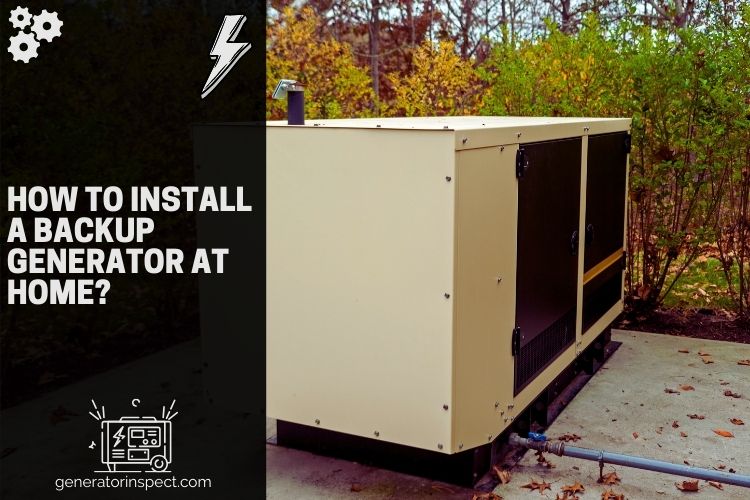 How to Install a Backup Generator at Home?